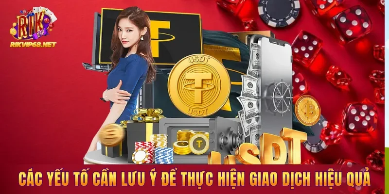Các yếu tố cần lưu ý để thực hiện giao dịch hiệu quả Các yếu tố cần lưu ý để thực hiện giao dịch hiệu quả