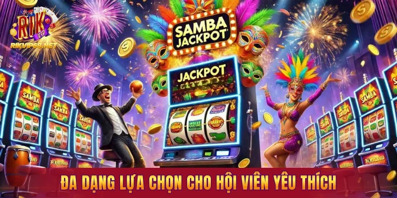 Đa dạng lựa chọn cho hội viên yêu thích Đa dạng lựa chọn cho hội viên yêu thích