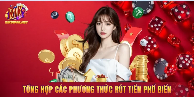 Tổng hợp các phương thức rút tiền phổ biến tại nền tảng Tổng hợp các phương thức rút tiền phổ biến tại nền tảng